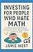 Investing for People Who Hate Math by Jamie West