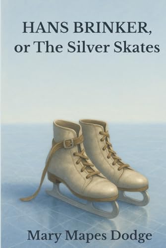 Hans Brinker, or The Silver Skates