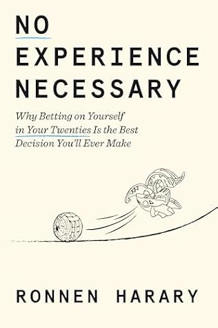 No Experience Necessary: Why Betting on Yourself in Your Twenties Is the Best Decision You'll Ever Make