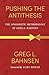 Pushing the Antithesis by Greg Bahnsen