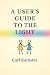 A User's Guide to the Light by Anya and Julia A User's Guide to the Light by Anya and Julia