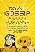 Do A.I. Gossip About Humans...