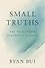 Small Truths: The Things Life Teaches Us Quietly
