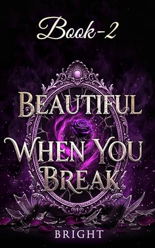 Beautiful When You Break Book-2: Dark Political Romance (Kindle Edition)