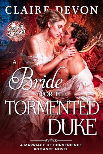 A Bride for the Tormented Duke: A Steamy Marriage of Convenience Regency Romance Novel (Marriage by Midnight Book 3)