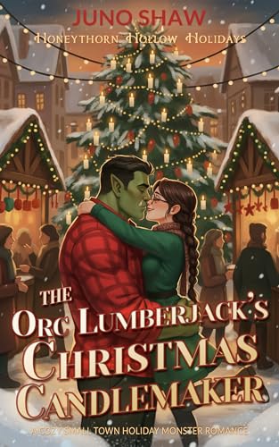 The Orc Lumberjack's Christmas Candlemaker: A Cozy Small Town Holiday Monster Romance (Honeythorn Hollow Hearts)