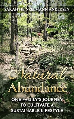 Natural Abundance: One Family's Journey to Cultivate a Sustainable Lifestyle