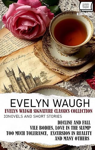 Evelyn Waugh Signature Classics Collection (33 Novels and Short Stories). Illustrated: Decline and Fall, Vile Bodies, Love in the Slump, Too Much Tolerance, Excursion in Reality and many others