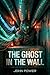 THE GHOST IN THE WALL: A Cy...