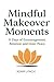 Mindful Makeover Moments: 3...