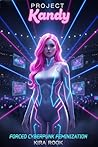 Project Kandy: Forced Cyberpunk Feminization (Overwrite Book 1)