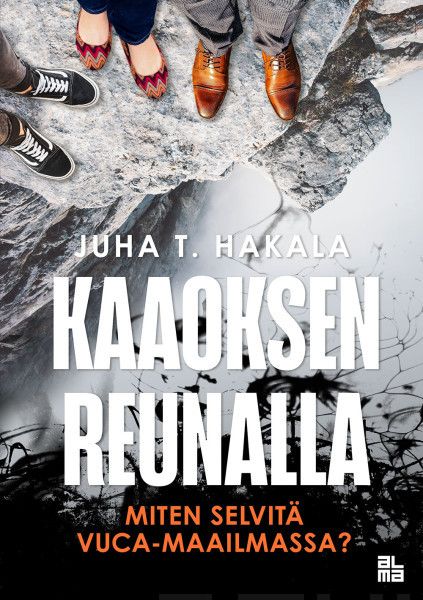 Kaaoksen reunalla : miten selvitä VUCA-maailmassa? (Hardcover)