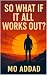 So What If It All Works Out...