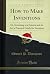 How to Make Inventions by Edward P. Thompson