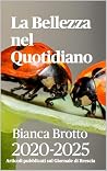 LA BELLEZZA NEL QUOTIDIANO by Bianca Brotto