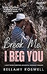 Break Me, I Beg You