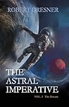 The Astral Imperative by Robert Dresner The Astral Imperative by Robert Dresner