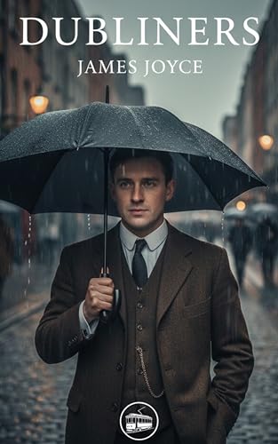 Dubliners: A Powerful Collection of Stories About Ordinary Lives and Quiet Revelations (Kindle Edition)