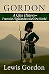 Gordon: A Clan History: From the Highlands to the New World (Clan Histories)
