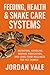 Feeding, Health & Snake Care Systems: Nutrition, Handling, Disease Prevention, and Long-Term Wellness for Pet Snakes