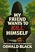 My Friend Wants To Kill Himself by Oswald Black