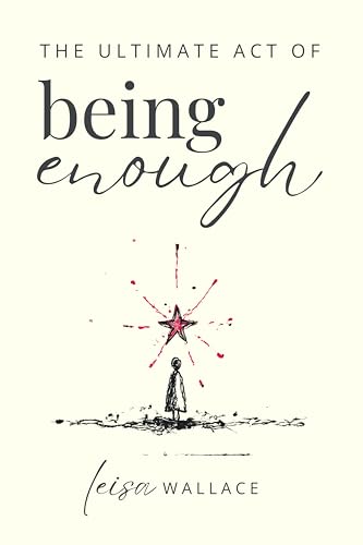 The Ultimate Act of Being Enough: Your Guide to Remembering Your Worth When Everything Falls Apart (Kindle Edition)