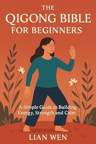 The Qigong Bible for Beginners: A Simple Guide to Building Energy, Strength and Calm