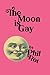 The Moon Is Gay by Phil Rot
