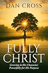 Fully Christ: Growing in His Character, Powerfully for His Purpose.