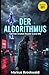 Der Algorithmus: German Graded Reader (Level B1) (German Edition)