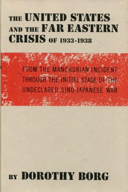 The United States and the Far East Crisis of 1933-1938: From the Manchurian Incident through the Initial Stage of the Undeclared Sino-Japanese War