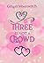 Three Is Not a Crowd by Ginger Moonwitch