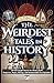 The Weirdest Tales in Histo...