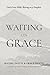Waiting On Grace by Rachel A Inouye
