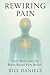 Rewiring Pain by Bill Daniels