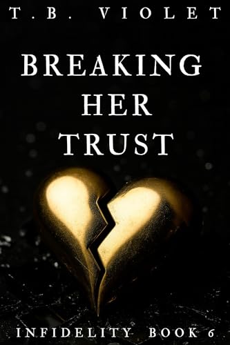 Breaking Her Trust: (Infidelity #6)