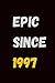 EPIC SINCE 1997: A NOTEBOOK...