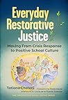 Everyday Restorative Justice: Moving From Crisis Response to Positive School Culture (The Teaching for Social Justice Series)
