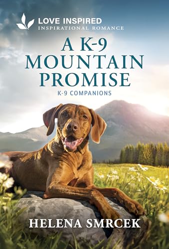 A K-9 Mountain Promise: An Uplifting Inspirational Romance (K-9 Companions, 46)