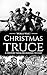 Christmas Truce: A History from Beginning to End (World War 1)