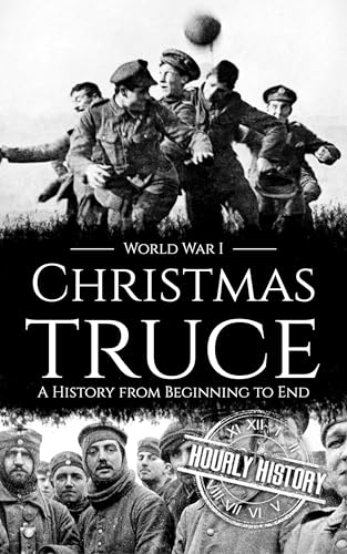 Christmas Truce: A History from Beginning to End (World War 1)