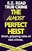 The Almost Perfect Heist: T...