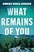 What Remains of You by Kimberly Hensle Lowrance