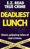 Deadliest Lunch: An Easy Read True Crime Story: Inspired by Australia's Mushroom Case (A2-B1 Level English) (Easy Read True Crime Series) Deadliest Lunch: An Easy Read True Crime Story: Inspired by Australia's Mushroom Case (A2-B1 Level English) (Easy Read True Crime Series)