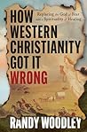 How Western Christianity Got It Wrong: Replacing the God of Fear with a Spirituality of Healing