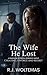 The Wife He Lost  by R.J. Woltemas