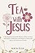 Tea with Jesus: A Morning D...
