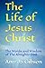 The Life of Jesus Christ: T...