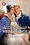 Accidentally Wed to the Prince by Lucy  Morris