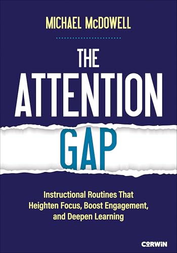 The Attention Gap: Instructional Routines That Heighten Focus, Boost Engagement, and Deepen Learning (Corwin Literacy)